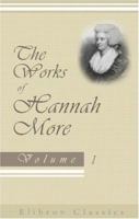 The Works of Hannah More: First Complete American Edition - Volume 1 1147163464 Book Cover