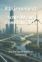 schreibt aus dem Jahr 2075: Die Ära der planetaren Steuerung globale Steuerungssysteme Kontrolle und Freiheit Identitätswandel politische ... (Berichte aus der Zukunft) (German Edition) B0FD9RLRQ8 Book Cover