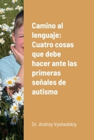 Camino al lenguaje: Cuatro cosas que debe hacer ante las primeras señales de autismo 1458335232 Book Cover