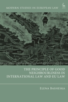 The Principle of Good Neighbourliness in International Law and EU Law (Modern Studies in European Law) 1509976515 Book Cover