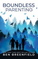 Boundless Parenting: Tools, Tactics and Habits of Great Parents 0999722778 Book Cover