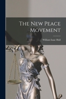 The New Peace Movement: A Series of Addresses Delivered in 1908-1909 1010553895 Book Cover