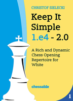 Keep It Simple 1.e4 2.0: A Rich and Dynamic Chess Opening Repertoire for White 9083328449 Book Cover