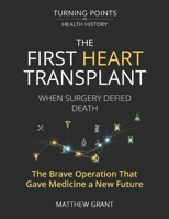 The First Heart Transplant.: When Surgery Defied Death The Brave Operation That Gave Medicine a New Future. (Turning Points in Health History: Breakthroughs That Changed the World) B0FPX15WJ7 Book Cover