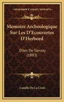 Memoire Archeologique Sur Les D'Ecouvertes D'Herbord: Dites De Sanxay (1883) 1120419999 Book Cover