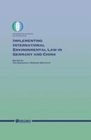 Implementing International Environmental Law in Germany and China (International Environmental Law and Policy, Volume 59) 9041198431 Book Cover