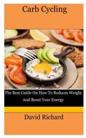 Carb Cycling: The Best Guide On How To Reduces Weight And Boost Your Energy B09DMP9K7B Book Cover