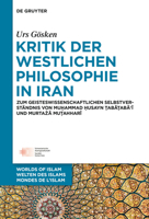 Kritik Der Westlichen Philosophie in Iran: Zum Geistesgeschichtlichen Selbstverstandnis Von Muhammad Husayn Tabataba'i Und Murtaza Mutahhari 311037515X Book Cover
