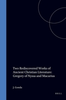 Two Rediscovered Works of Ancient Christian Literature: Gregory of Nyssa and Macarius 9004007423 Book Cover