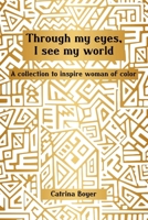 Through My Eyes, I See My World: A Collection To Inspire Women of Color B0FTWHFX6P Book Cover