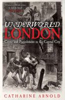 Underworld London: Crime and Punishment in the Capital City 0857201166 Book Cover