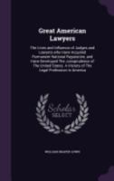 Great American Lawyers: the lives and influence of judges and lawyers who have acquired permanent national reputation, and have developed the jurisprudence of the United States. A history of the legal 1178440702 Book Cover