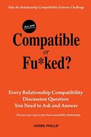 Are You Compatible or Fu*ked?: Every Relationship Compatibility Question You Need to Ask and Answer 1733703810 Book Cover