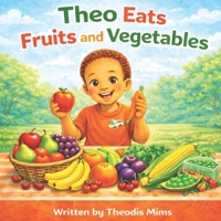 Theo Eats Fruits and Vegetables B0GTTKBK4G Book Cover