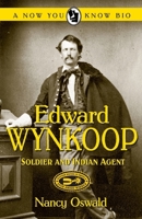 Edward Wynkoop: Soldier and Indian Agent 0865411840 Book Cover
