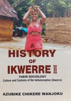 A HISTORY OF IKWERRE 2: THEIR SOCIOLOGY CULTURE AND CUSTOMS OF THE IWHUNURUOHNA (IKWERRE) 978693587X Book Cover