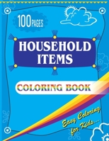 Household Items Coloring Book: Easy Coloring Book for Kids - Ages 4-8 Boys, Girls 100 Pages Large (8.5 x 11 inches) B08GFZKNB4 Book Cover