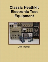 Classic Heathkit Electronic Test Equipment 0992138205 Book Cover