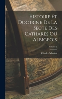 Histoire Et Doctrine de la Secte Des Cathares Ou Albigeois; Volume 2 1018368728 Book Cover