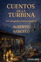Cuentos de la Turbina: Los ahogados nunca mueren (Spanish Edition) B0GRZJY7XC Book Cover