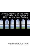 Annual Reports of the Town Officers of Fitzwilliam, N.H. for the Year Ending. 1117667111 Book Cover