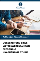 VORBEREITUNG EINES WETTBEWERBSFÄHIGEN PERSONALS UNABHÄNGIGE STUDIE 6205892839 Book Cover