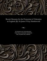 Recent Measures for the Promotion of Education in England: [by Sir James P. Kay-Shuttleworth 1535808896 Book Cover