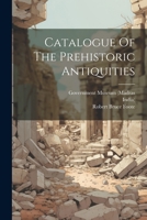 Catalogue Of The Prehistoric Antiquities 1022266101 Book Cover