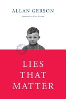 Lies That Matter: A federal prosecutor and child of Holocaust survivors, tasked with stripping US citizenship from aged Nazi collaborators, finds himself caught in the middle 1734865954 Book Cover