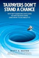 Taxpayers Don't Stand a Chance: Why Battleground Ohio Loses No Matter Who Wins 1469985098 Book Cover