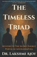 The Timeless Triad: Mystery Of The Secret Energy Portal In Anuradhapura (1) B0FMRQ6WD3 Book Cover