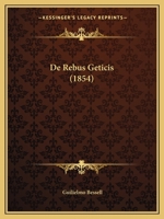 De Rebus Geticis ... 1160409889 Book Cover