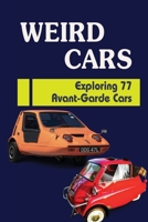 Weird Cars: Exploring 77 Avant-Garde Cars B09ZCL5P63 Book Cover