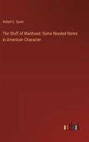 The Stuff of Manhood: Some Needed Notes in American Character 3368934384 Book Cover