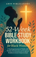52-Week Bible Study Workbook for Black Women: A Yearlong Journey of Faith with Weekly Devotionals and Scripture Studies to Grow Closer to God B0FRZKFYT5 Book Cover