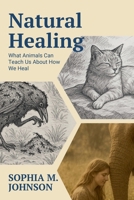 Natural Healing: What Animals Can Teach Us About How We Heal B0FDKKQQZX Book Cover