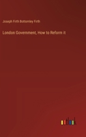 London Government, How to Reform it 338541461X Book Cover