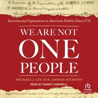 We Are Not One People: Secession and Separatism in American Politics Since 1776 B0C5H7TY2V Book Cover