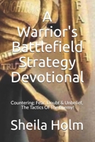 A Warrior's Battlefield Strategy Devotional: Countering  Fear, Doubt and Unbelief, The Tactics Of The Enemy 1986535290 Book Cover