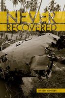 Never Recovered - WWII Gold in the Himalayas 1633231143 Book Cover