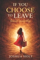 If you choose to leave, leave quietly B0GVL7LFVY Book Cover