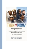 Then vs Now: The Hip Hop Debate: The Golden Era Legends vs Modern Rap Icons – Who Truly Shaped the Sound and Culture of the Streets? B0GFWMPGMQ Book Cover