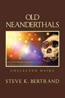 Old Neanderthals: Collected Haiku 1664165339 Book Cover