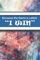 Because the Game is Called “I WIN”: Your Journal for Tracking Life’s Victories 1698804679 Book Cover