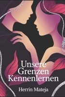 Unsere Grenzen kennenlernen: Selbstfindung, emotionale Nähe und mutige Schritte – Grenzen verstehen, Vertrauen aufbauen, Leidenschaft neu erleben (German Edition) B0FR2XDCMT Book Cover