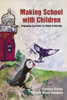 Making School with Children: Engaging Learners to Think Critically 1805923285 Book Cover