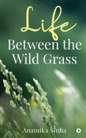 Life Between the Wild Grass 1638865809 Book Cover