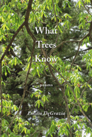 What Trees Know: poems 1947237276 Book Cover