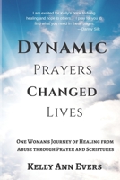 Dynamic Prayers Changed Lives: One Woman's Journey of Healing from Abuse through Prayer and Scriptures... for survivors and victims of abuse recovery and hope B08XZ456NK Book Cover