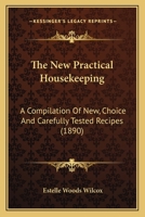 The new practical housekeeping. A compilation of new, choice and carefully tested recipes 1019085312 Book Cover